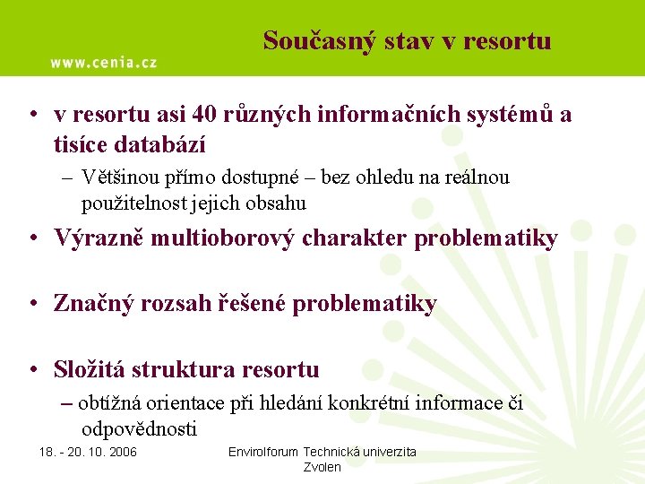 Současný stav v resortu • v resortu asi 40 různých informačních systémů a tisíce