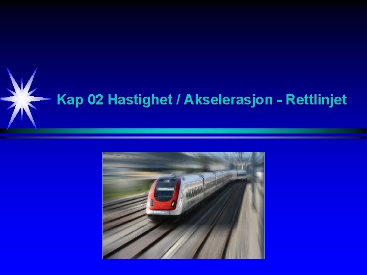 Kap 02 Hastighet / Akselerasjon - Rettlinjet 