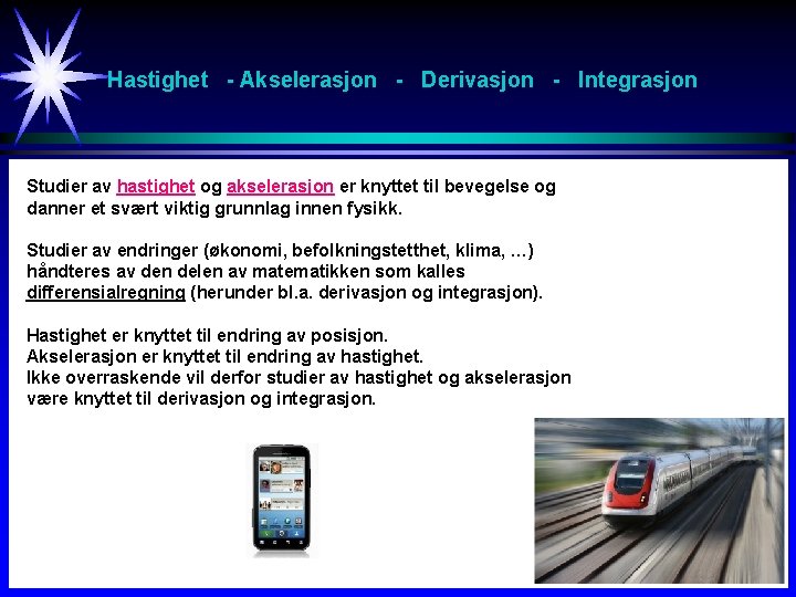Hastighet - Akselerasjon - Derivasjon - Integrasjon Studier av hastighet og akselerasjon er knyttet