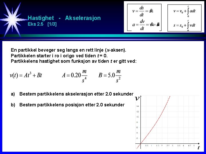 Hastighet - Akselerasjon Eks 2. 5 [1/3] En partikkel beveger seg langs en rett