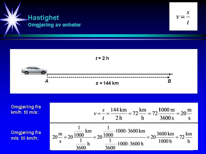 Hastighet Omgjøring av enheter t=2 h A Omgjøring fra km/h til m/s: Omgjøring fra