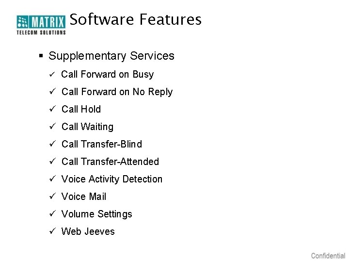 Software Features § Supplementary Services ü Call Forward on Busy ü Call Forward on