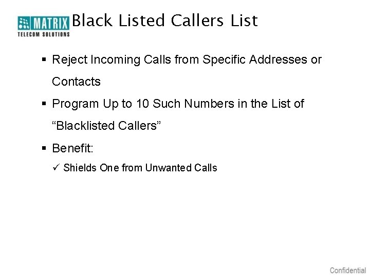 Black Listed Callers List § Reject Incoming Calls from Specific Addresses or Contacts §