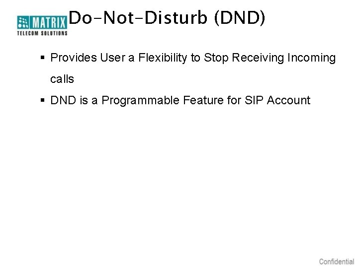 Do-Not-Disturb (DND) § Provides User a Flexibility to Stop Receiving Incoming calls § DND