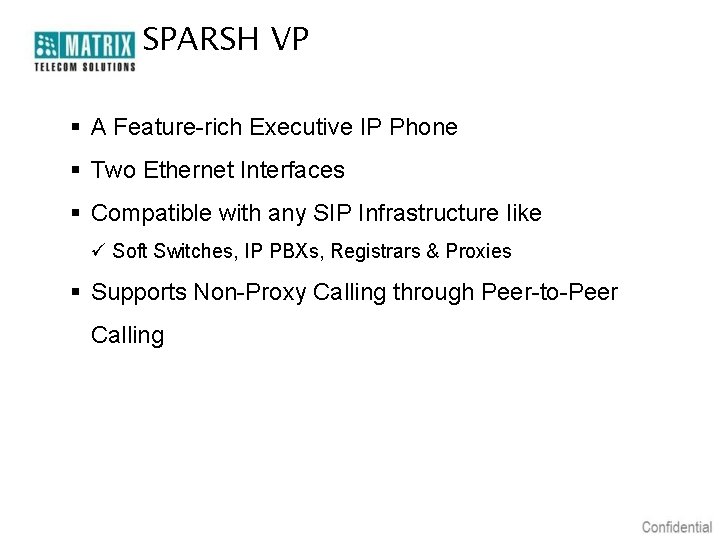 SPARSH VP § A Feature-rich Executive IP Phone § Two Ethernet Interfaces § Compatible