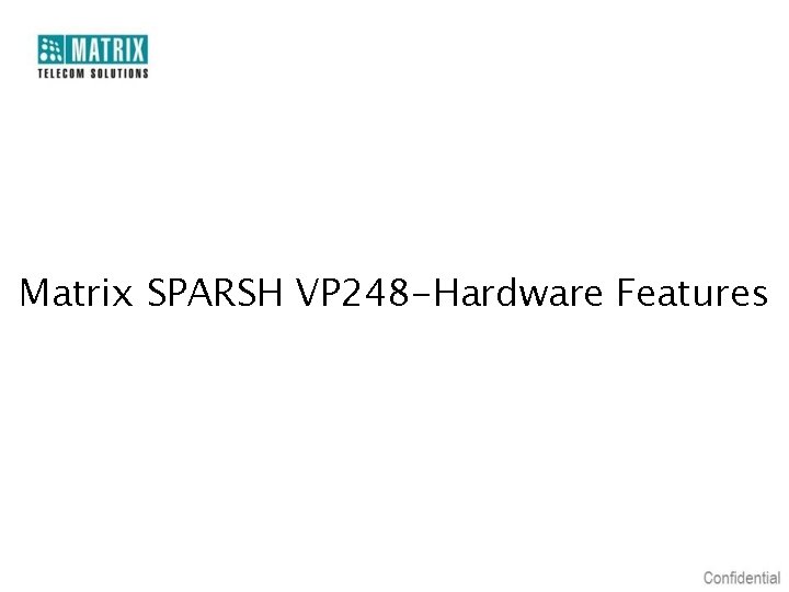 Matrix SPARSH VP 248 -Hardware Features 