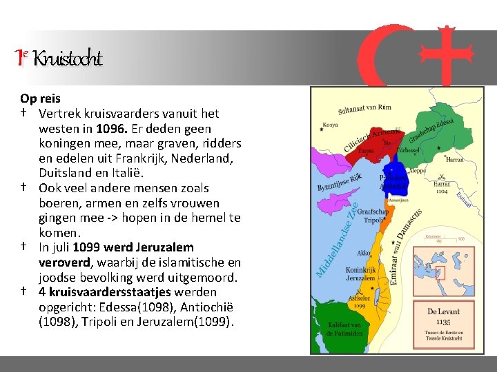 1 e Kruistocht Op reis † Vertrek kruisvaarders vanuit het westen in 1096. Er 1 e Kruistocht Op reis † Vertrek kruisvaarders vanuit het westen in 1096. Er
