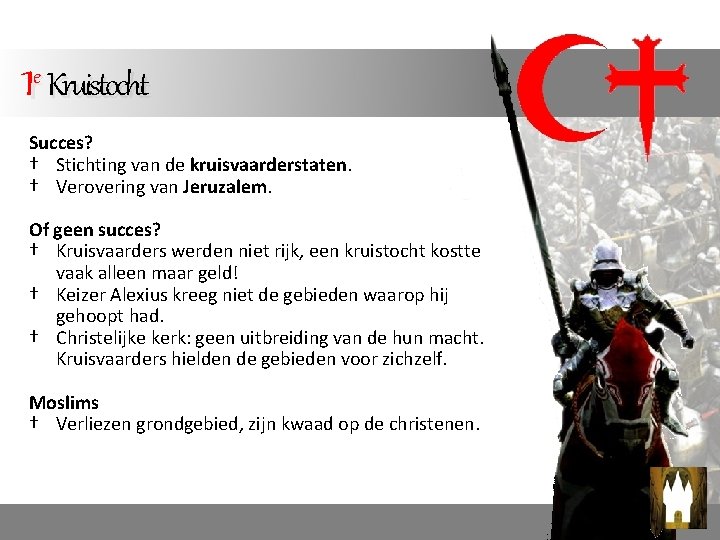 1 e Kruistocht Succes? † Stichting van de kruisvaarderstaten. † Verovering van Jeruzalem. Of 1 e Kruistocht Succes? † Stichting van de kruisvaarderstaten. † Verovering van Jeruzalem. Of