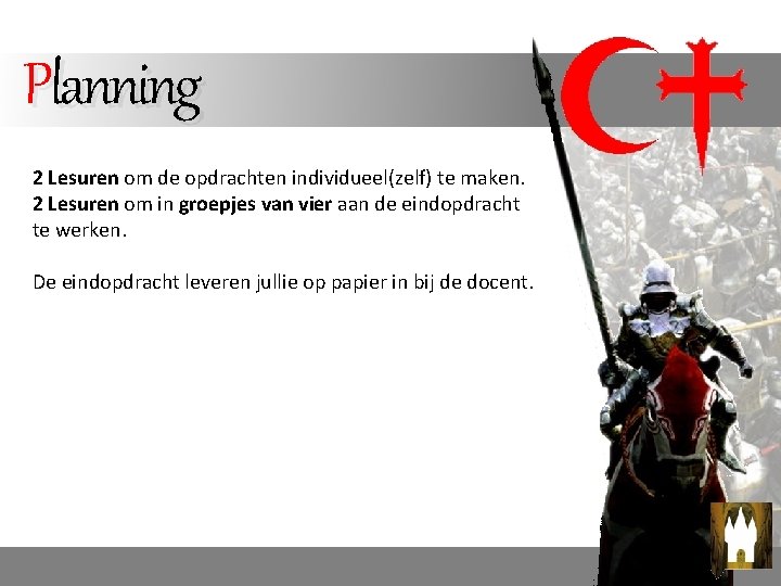 Planning 2 Lesuren om de opdrachten individueel(zelf) te maken. 2 Lesuren om in groepjes Planning 2 Lesuren om de opdrachten individueel(zelf) te maken. 2 Lesuren om in groepjes