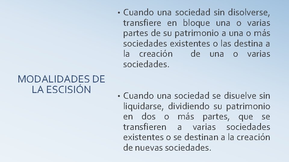 MODALIDADES DE LA ESCISIÓN • Cuando una sociedad sin disolverse, transfiere en bloque una