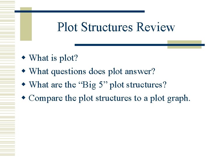 Plot Structures Review w What is plot? w What questions does plot answer? w