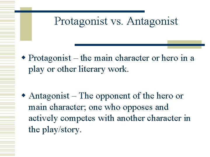 Protagonist vs. Antagonist w Protagonist – the main character or hero in a play