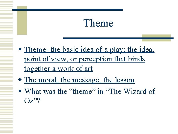 Theme w Theme- the basic idea of a play; the idea, point of view,
