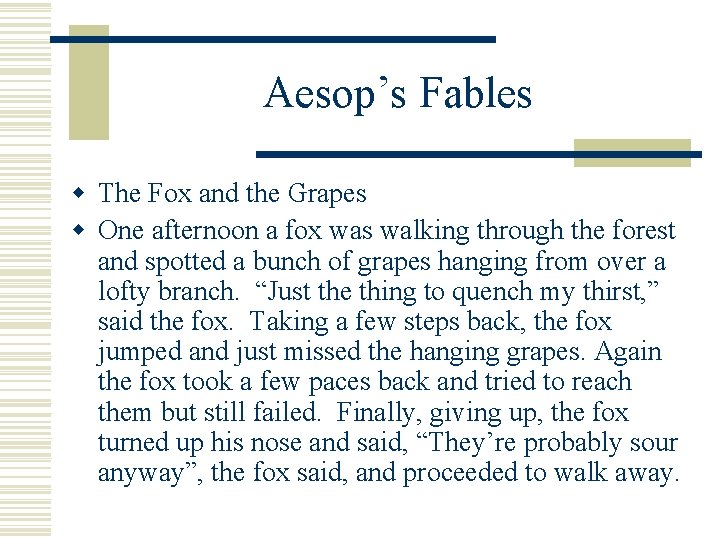 Aesop’s Fables w The Fox and the Grapes w One afternoon a fox was