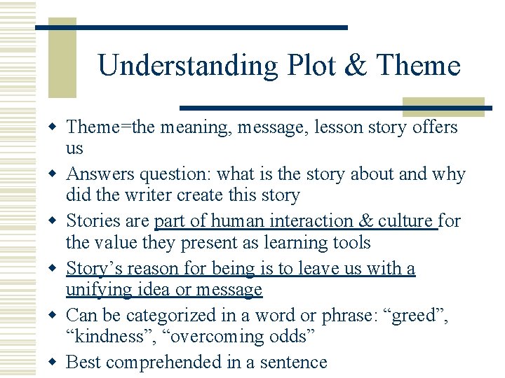 Understanding Plot & Theme w Theme=the meaning, message, lesson story offers us w Answers