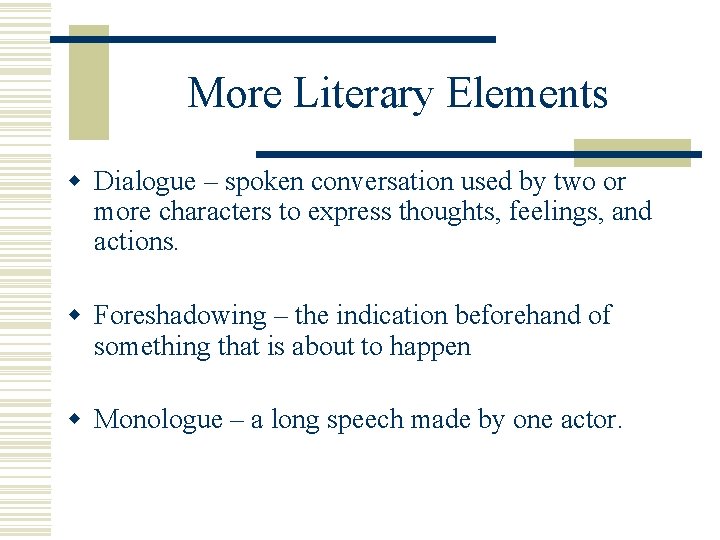 More Literary Elements w Dialogue – spoken conversation used by two or more characters