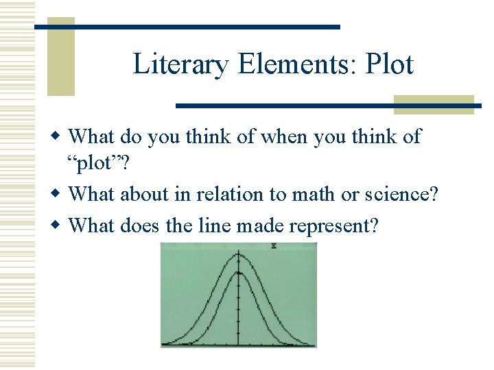 Literary Elements: Plot w What do you think of when you think of “plot”?