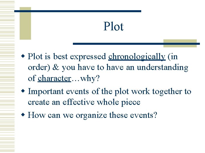 Plot w Plot is best expressed chronologically (in order) & you have to have