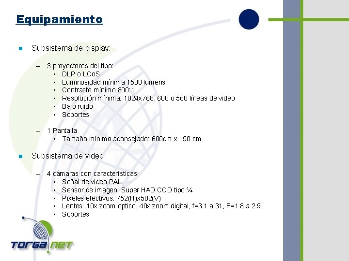 Equipamiento n Subsistema de display: – 3 proyectores del tipo: • DLP o LCo.