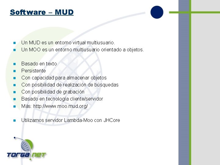 Software – MUD n n Un MUD es un entorno virtual multiusuario. Un MOO