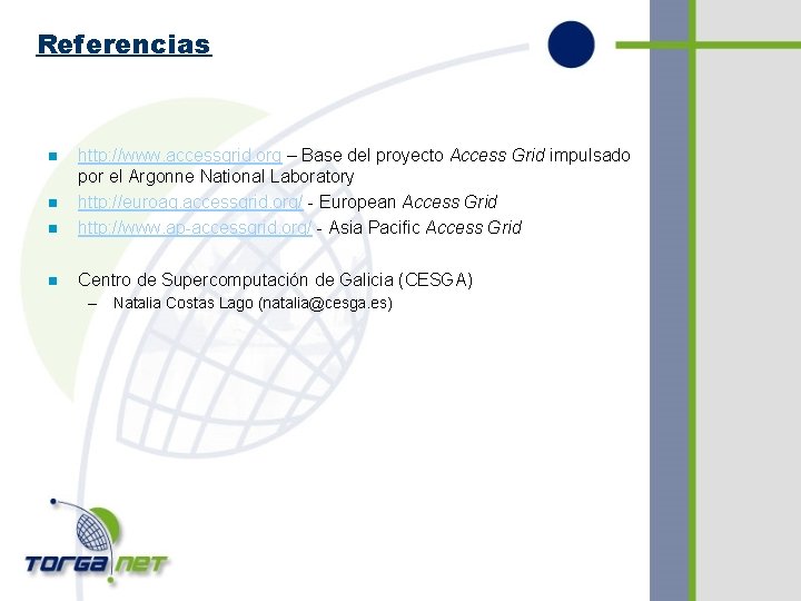 Referencias n http: //www. accessgrid. org – Base del proyecto Access Grid impulsado por