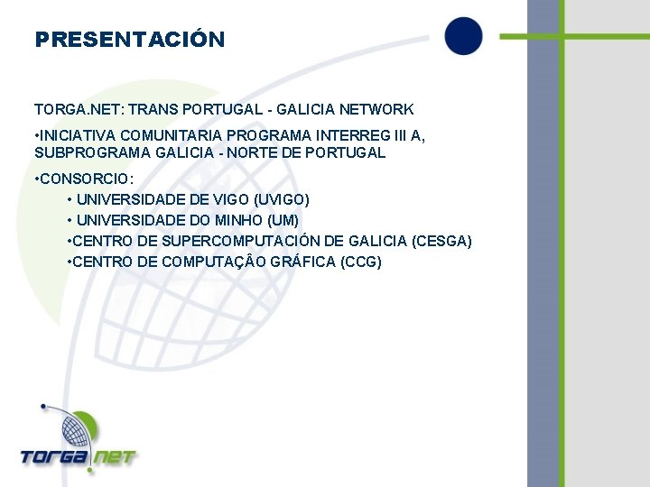 PRESENTACIÓN TORGA. NET: TRANS PORTUGAL - GALICIA NETWORK • INICIATIVA COMUNITARIA PROGRAMA INTERREG III