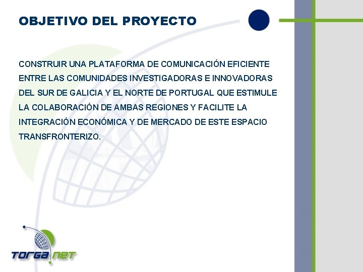 OBJETIVO DEL PROYECTO CONSTRUIR UNA PLATAFORMA DE COMUNICACIÓN EFICIENTE ENTRE LAS COMUNIDADES INVESTIGADORAS E