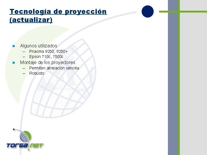 Tecnología de proyección (actualizar) n Algunos utilizados – Proxima 9250, 9250+ – Epson 710