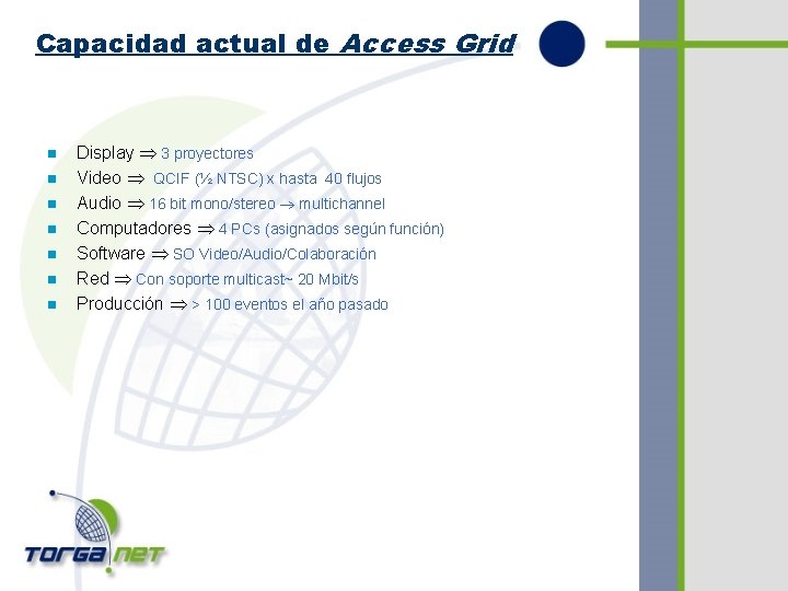 Capacidad actual de Access Grid n n n n Display 3 proyectores Video QCIF