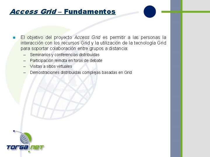 Access Grid – Fundamentos n El objetivo del proyecto Access Grid es permitir a