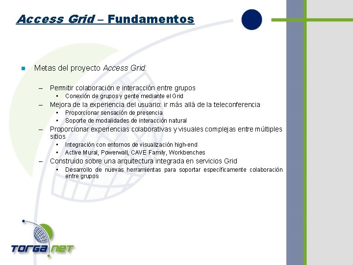 Access Grid – Fundamentos n Metas del proyecto Access Grid: – Permitir colaboración e
