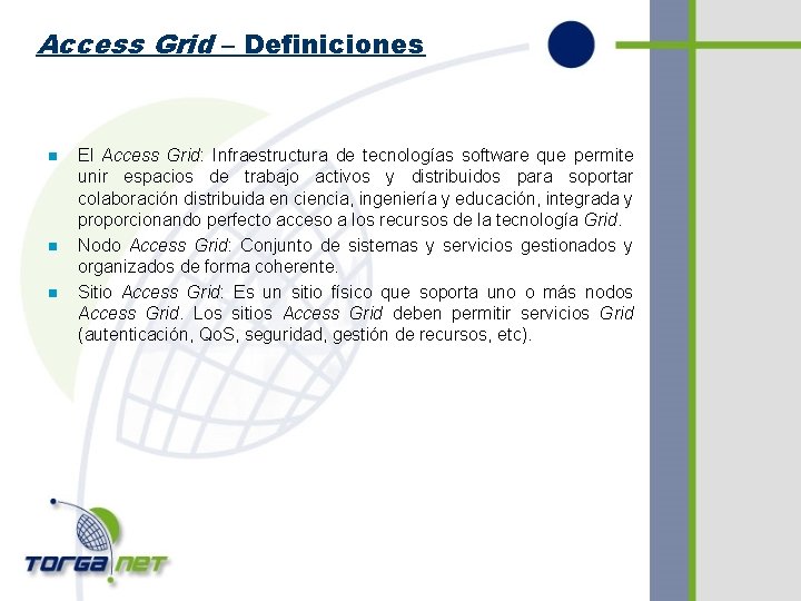 Access Grid – Definiciones n n n El Access Grid: Infraestructura de tecnologías software