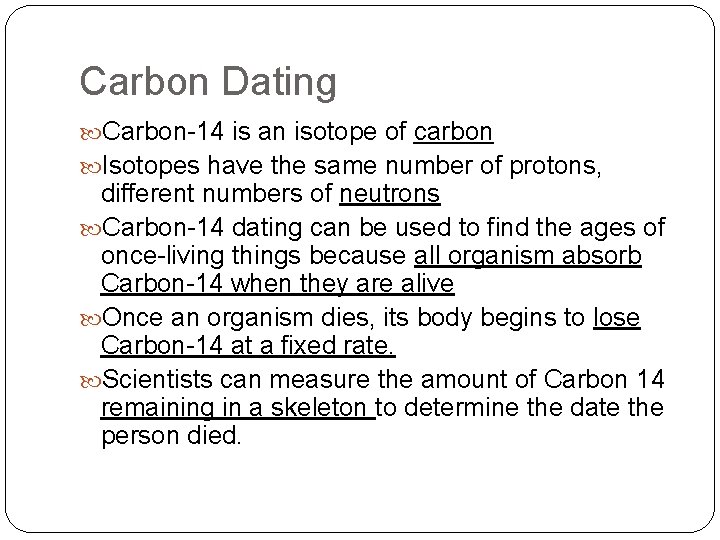 Carbon Dating Carbon-14 is an isotope of carbon Isotopes have the same number of Carbon Dating Carbon-14 is an isotope of carbon Isotopes have the same number of