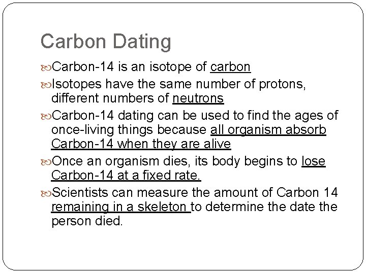 Carbon Dating Carbon-14 is an isotope of carbon Isotopes have the same number of