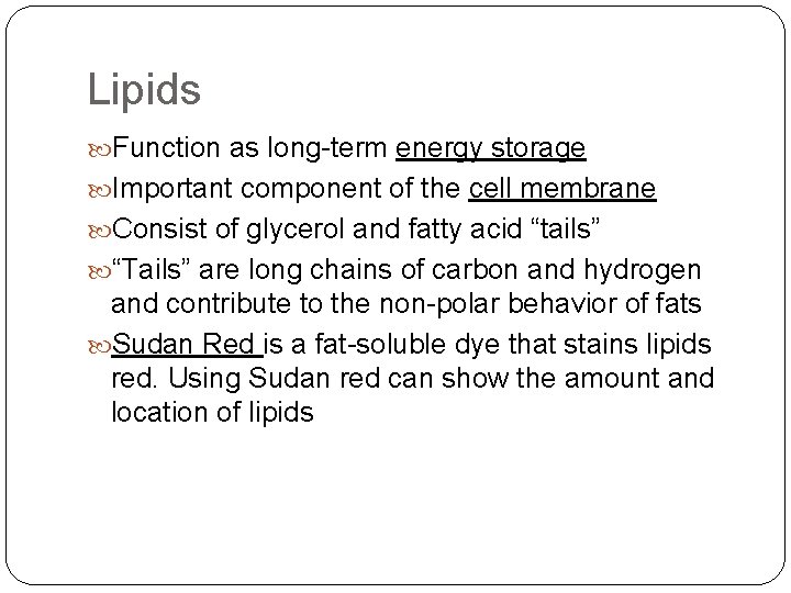 Lipids Function as long-term energy storage Important component of the cell membrane Consist of