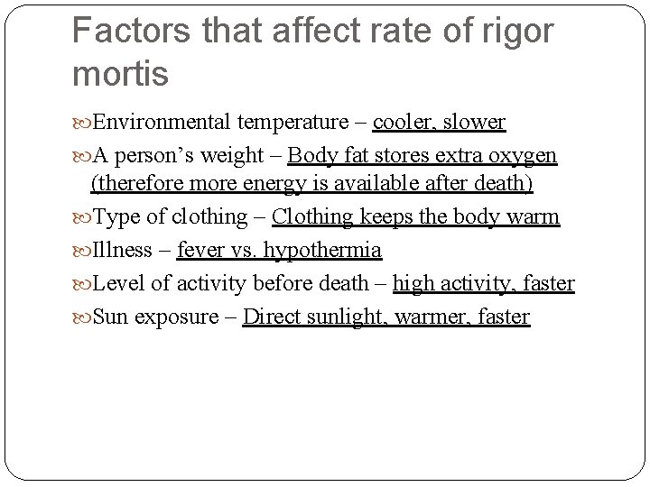 Factors that affect rate of rigor mortis Environmental temperature – cooler, slower A person’s Factors that affect rate of rigor mortis Environmental temperature – cooler, slower A person’s