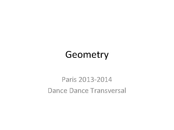 Geometry Paris 2013 -2014 Dance Transversal 