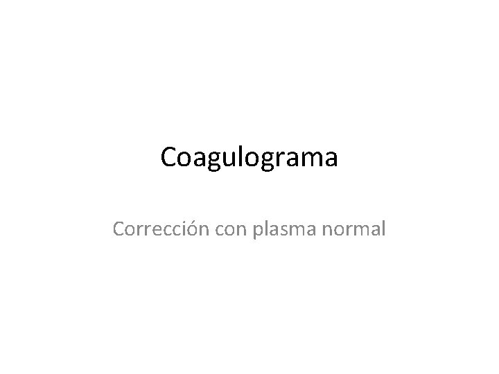 Coagulograma Corrección con plasma normal 