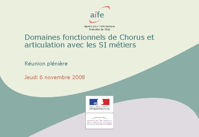 Domaines fonctionnels de Chorus et articulation avec les SI métiers Réunion plénière Jeudi 6