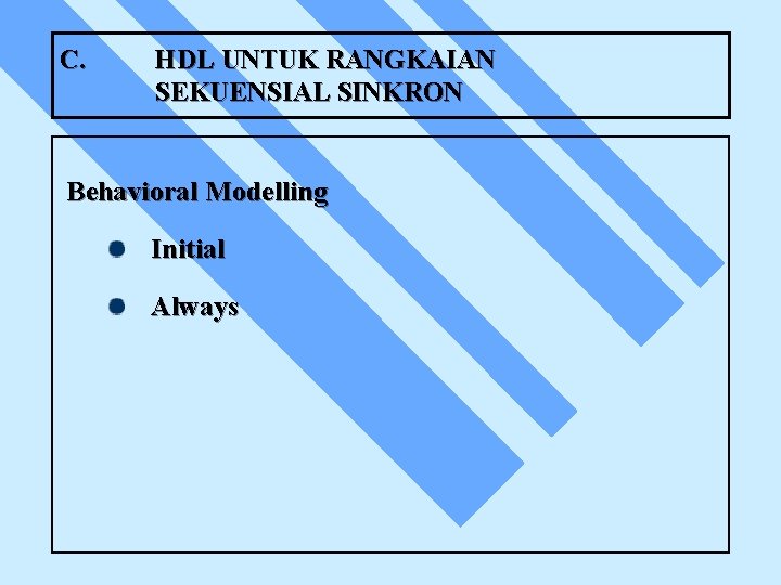 C. HDL UNTUK RANGKAIAN SEKUENSIAL SINKRON Behavioral Modelling Initial Always 