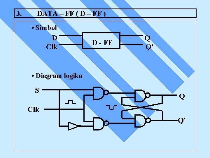 3. DATA – FF ( D – FF ) • Simbol D Clk D