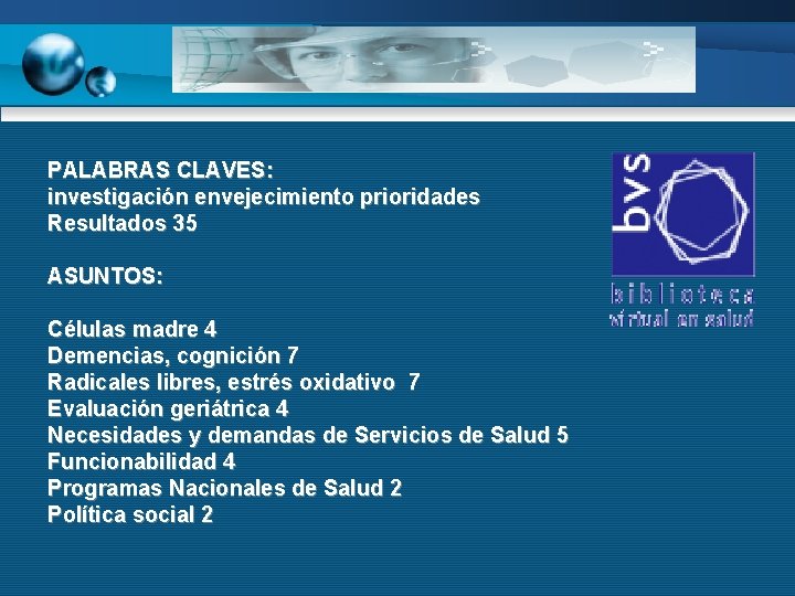 PALABRAS CLAVES: investigación envejecimiento prioridades Resultados 35 ASUNTOS: Células madre 4 Demencias, cognición 7