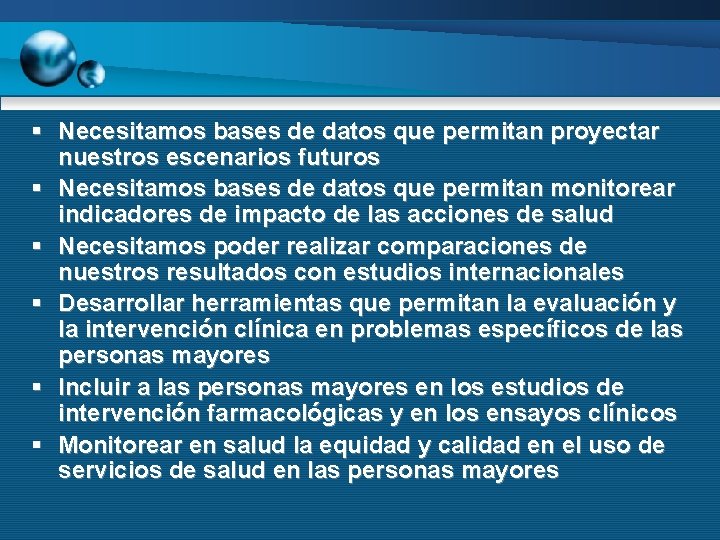 § Necesitamos bases de datos que permitan proyectar nuestros escenarios futuros § Necesitamos bases