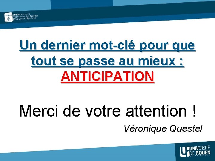 Un dernier mot-clé pour que tout se passe au mieux : ANTICIPATION Merci de