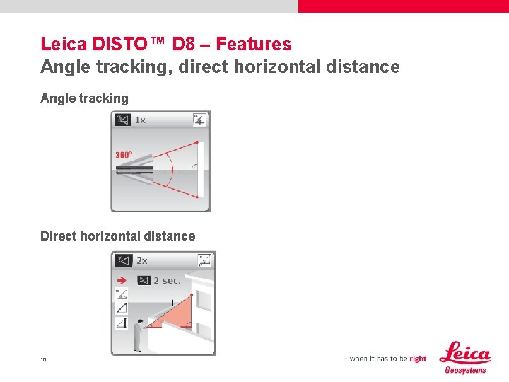 Leica DISTO™ D 8 – Features Angle tracking, direct horizontal distance Angle tracking Direct