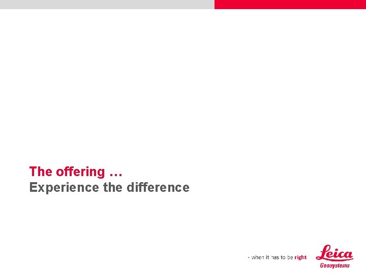 The offering … Experience the difference 