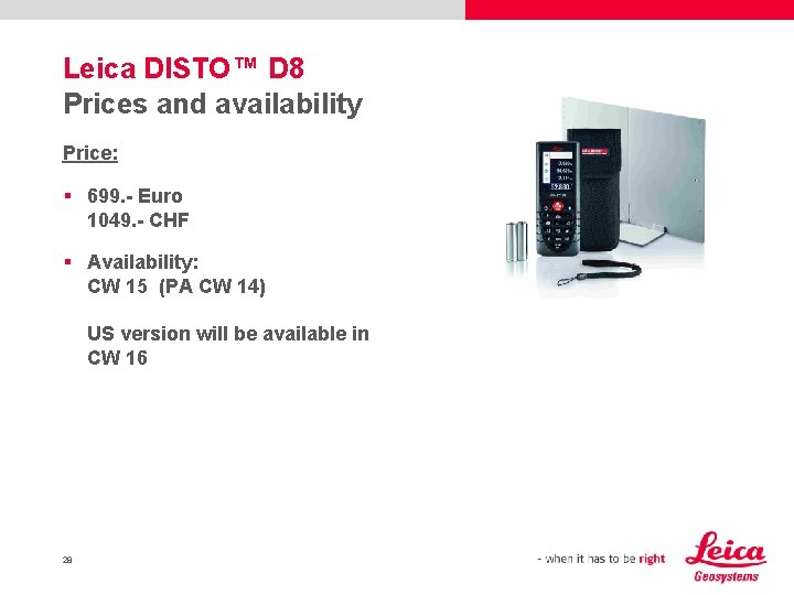 Leica DISTO™ D 8 Prices and availability Price: § 699. - Euro 1049. -