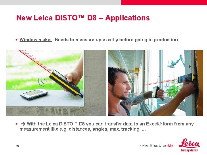 New Leica DISTO™ D 8 – Applications § Window maker: Needs to measure up