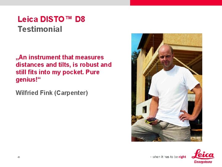 Leica DISTO™ D 8 Testimonial „An instrument that measures distances and tilts, is robust