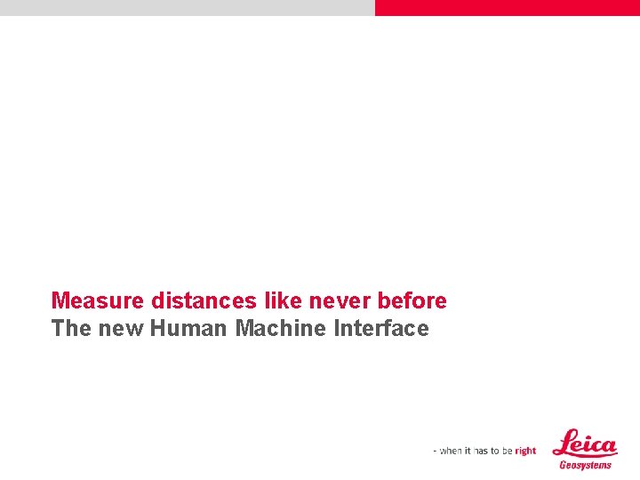 Measure distances like never before The new Human Machine Interface 